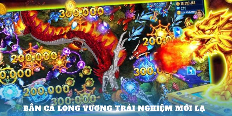 Bắn cá Long Vương trải nghiệm mới lạ