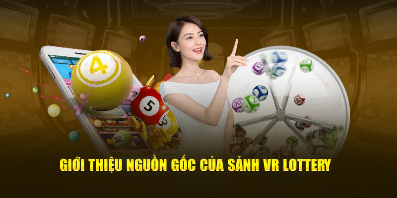 Giới thiệu nguồn gốc sảnh cược VR Lottery