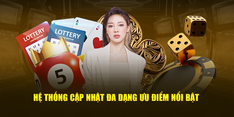 Hệ thống cập nhật đa dạng ưu điểm tại sảnh game