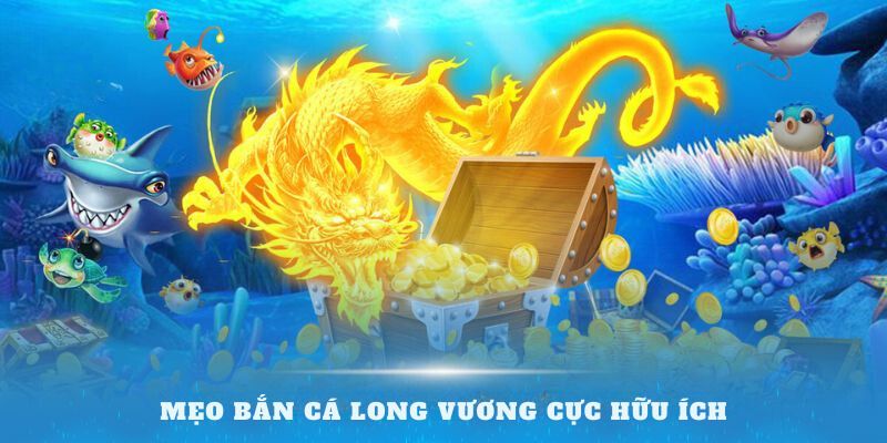 Mẹo bắn cá Long vương