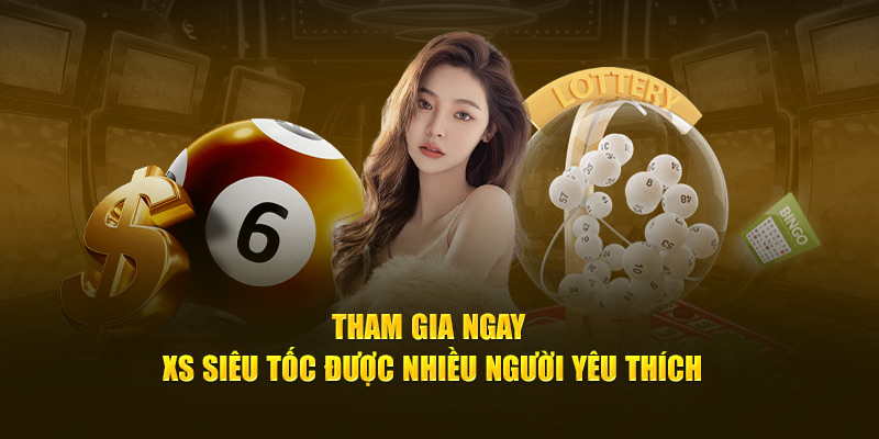 Tham gia xổ số siêu tốc tại sảnh