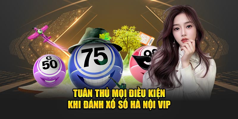 Điều kiện đánh xổ số hà nội vip