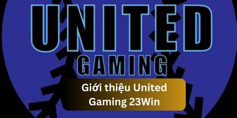 Giới thiệu United Gaming 23Win