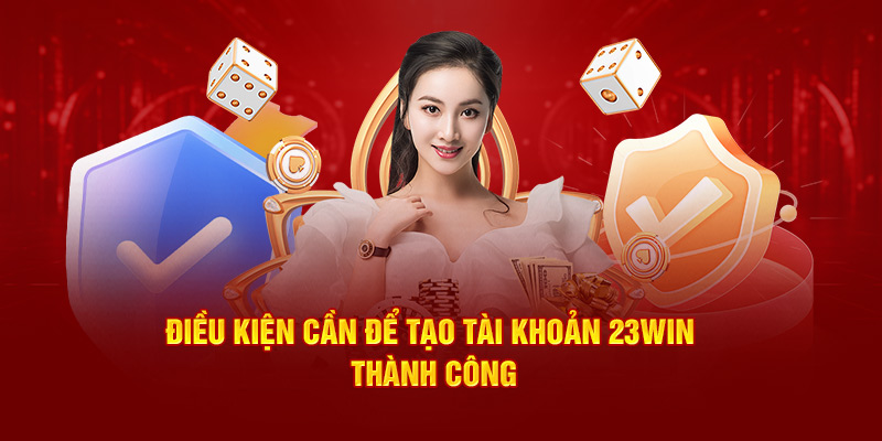 Điều kiện đăng ký 23win